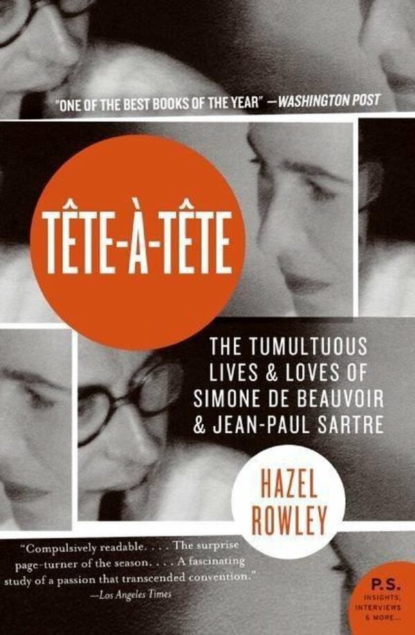 Tete a Tete The Tumultuous Lives and Loves of Simone de Beauvoir and Jean-Paul Sartre