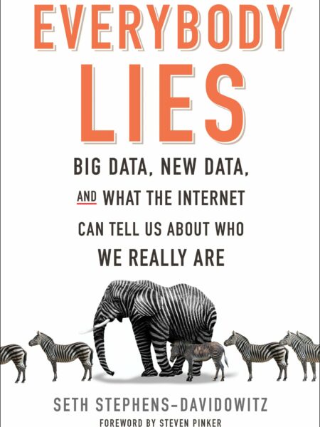 Everybody Lies Big Data, New Data, and What the Internet Can Tell Us About Who We Really Are