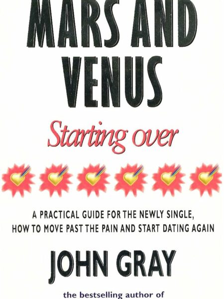 Mars and Venus Starting Over: A Practical Guide for Finding Love Again After a Painful Breakup, Divorce or the Loss of a Loved One