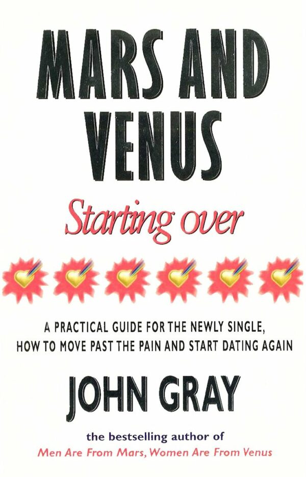 Mars and Venus Starting Over: A Practical Guide for Finding Love Again After a Painful Breakup, Divorce or the Loss of a Loved One