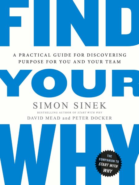 Find Your Why: A Practical Guide for Discovering Purpose for You and Your Team