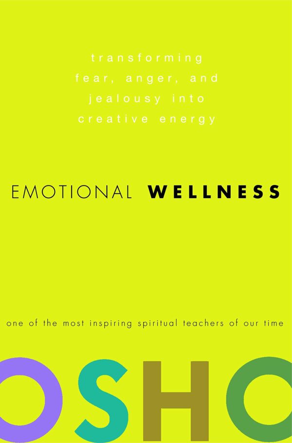 Emotional Wellness: Transforming Fear, Anger and Jealousy into Creative Energy