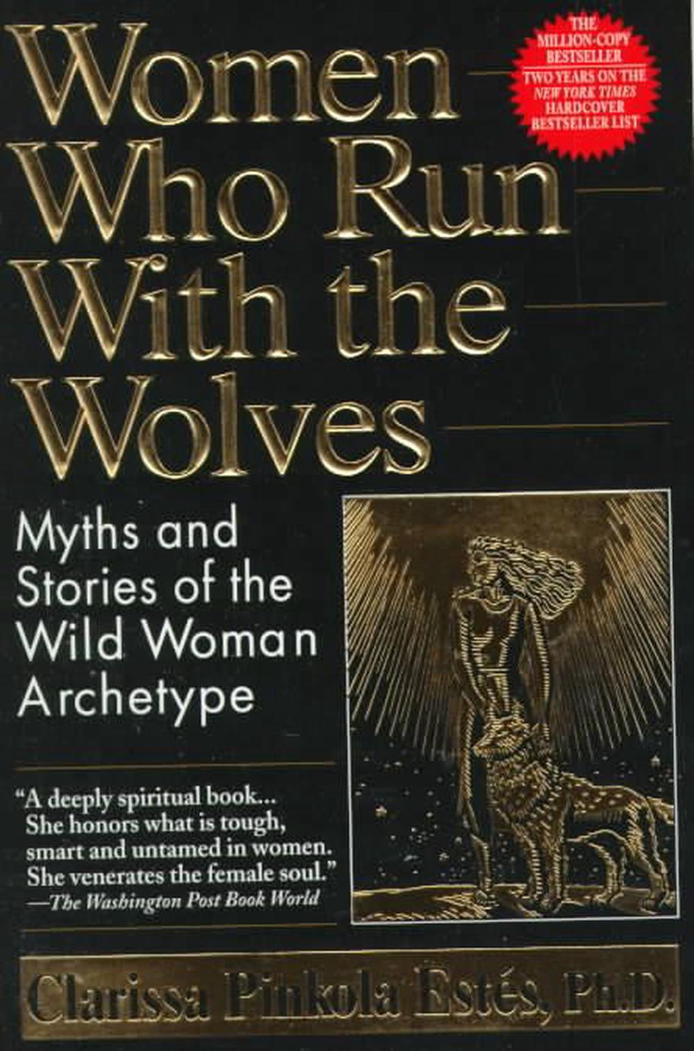 Women Who Run with the Wolves Myths and Stories of the Wild Woman Archetype