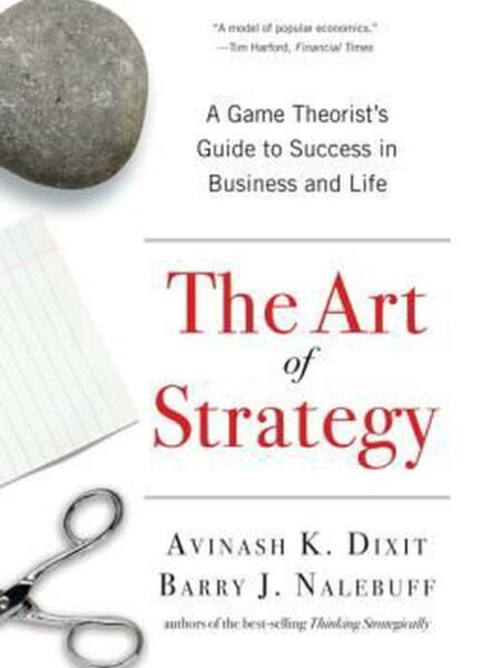 Art of Strategy: A Game Theorist's Guide to Success in Business and Life