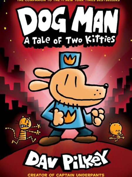 Dog Man 3 A Tale of Two Kitties: From the Creator of Captain Underpants