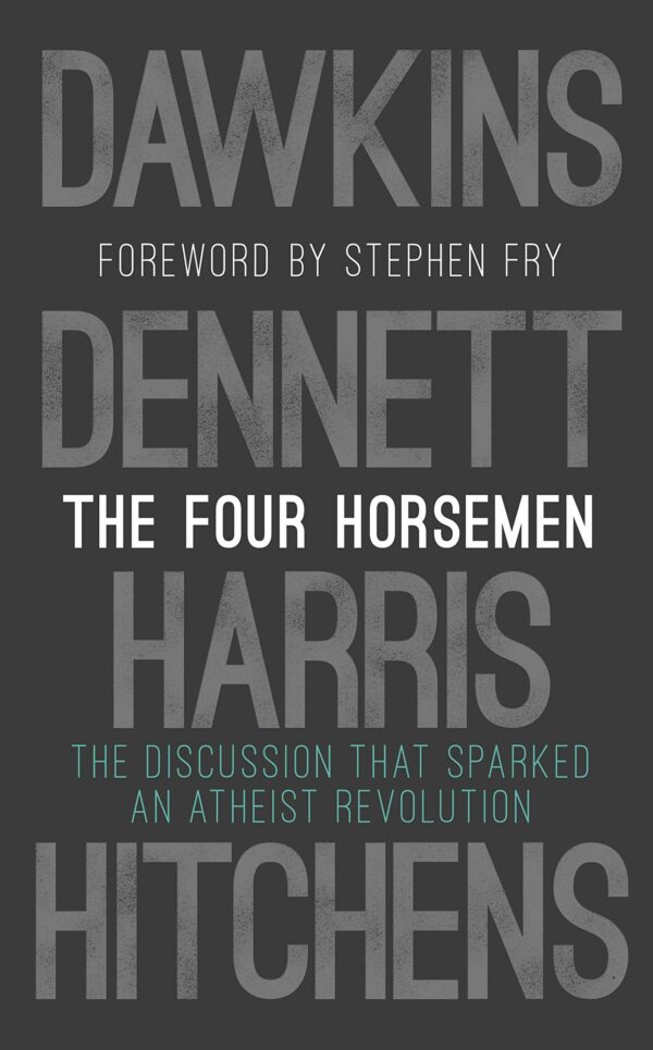 Four Horsemen The Discussion that Sparked an Atheist Revolution Foreword by Stephen Fry