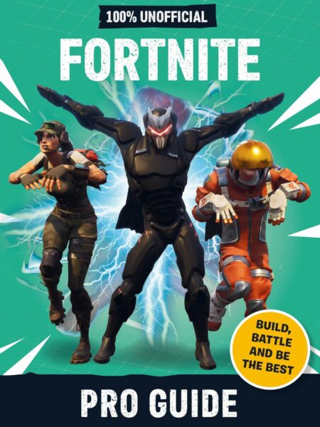 Fortnite Pro Guide 100% Unofficial: Build, Battle and be the Best