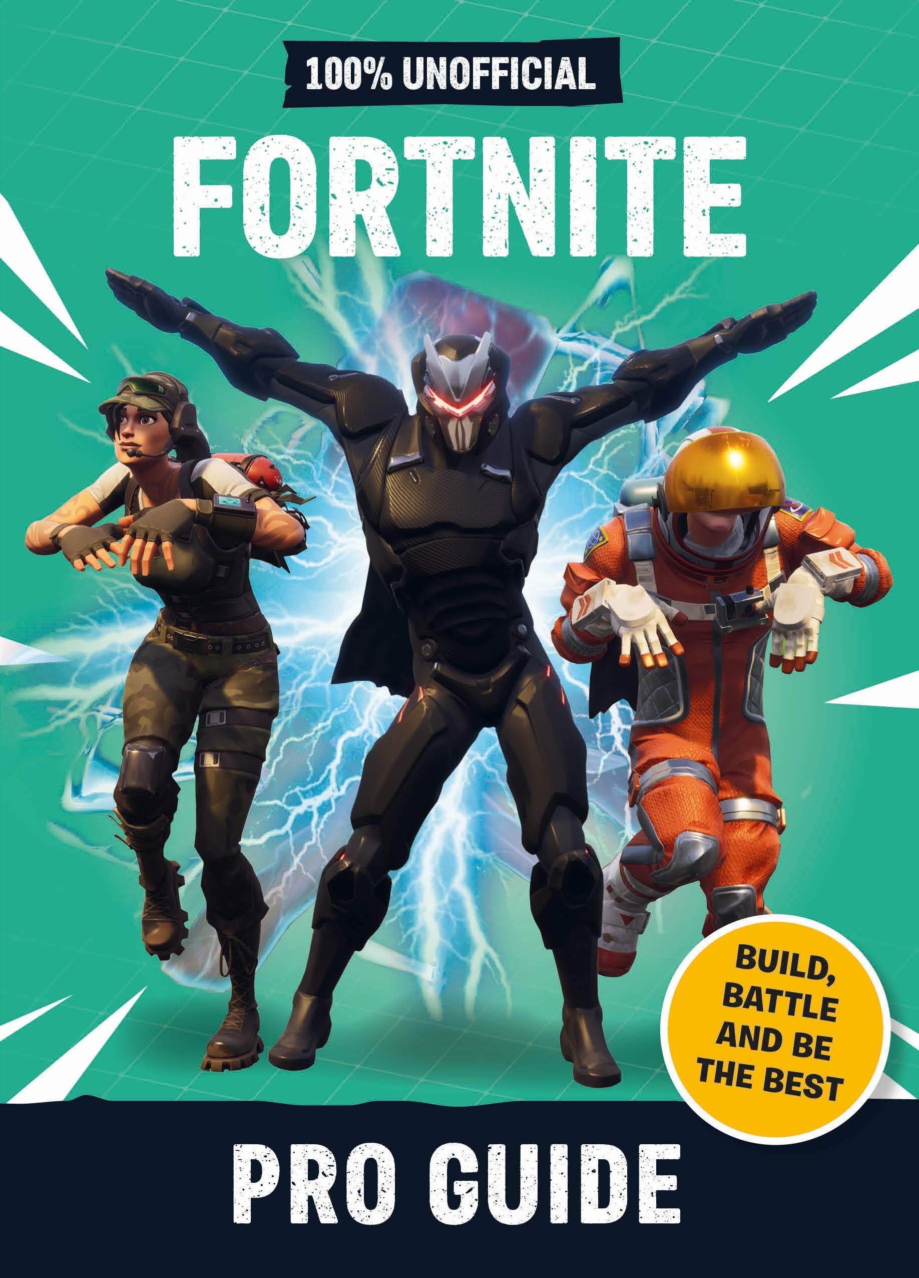 Fortnite Pro Guide 100% Unofficial: Build, Battle and be the Best
