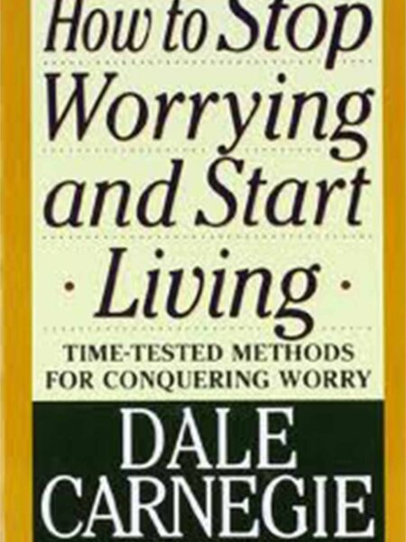 How to Stop Worrying and Start Living