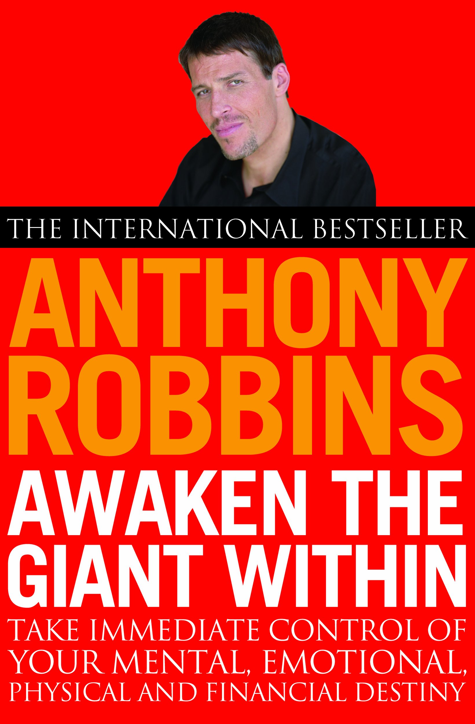 Awaken the Giant Within: How to Take Immediate Control of Your Mental, Emotional, Physical and Financial Life