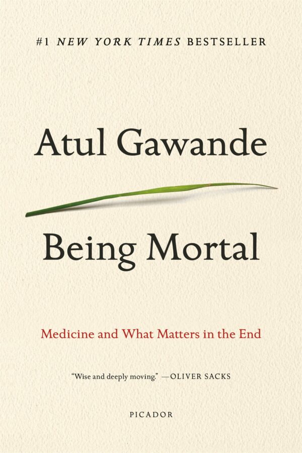 Being Mortal Medicine and What Matters in the End