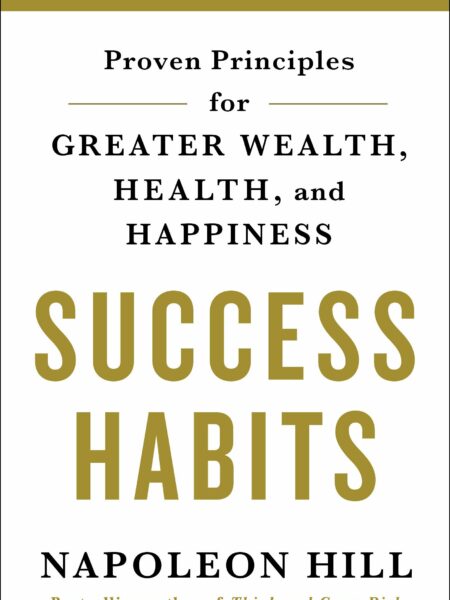 Success Habits: Proven Principles for Greater Wealth, Health, and Happiness