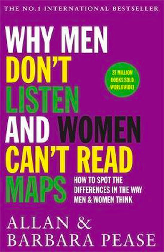 Why Men Don't Listen and Women Can't Read Maps: How to Spot the Differences In the Way Men and Women Think