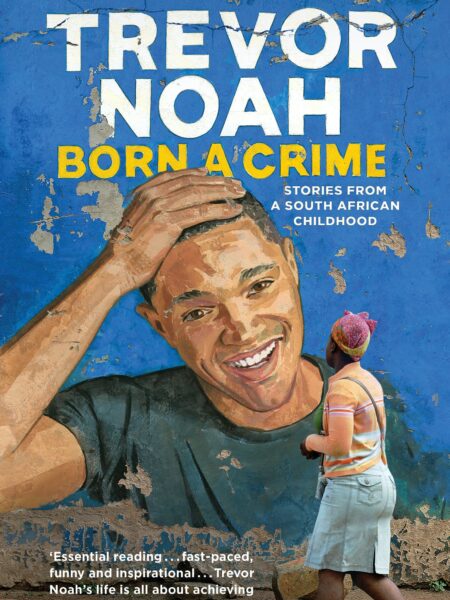 Born A Crime: Stories from a South African Childhood