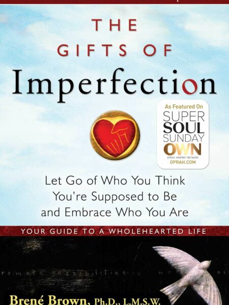 Gifts of Imperfection: Let Go of Who You Think You're Supposed to be and Embrace Who You are