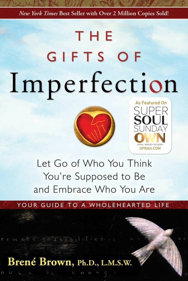 Gifts of Imperfection: Let Go of Who You Think You're Supposed to be and Embrace Who You are