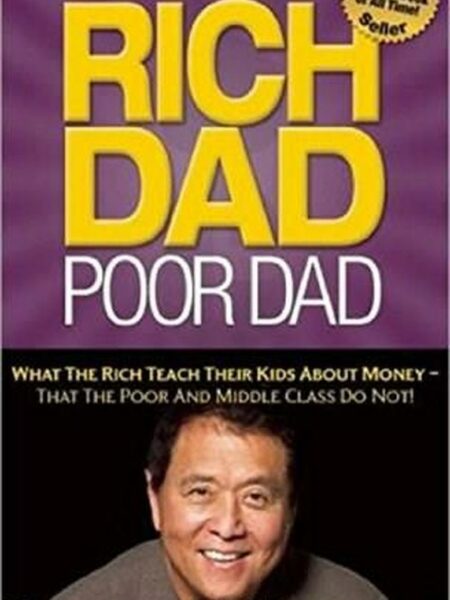 Rich Dad Poor Dad: What the Rich Teach Their Kids About Money That the Poor and Middle Class Do Not!