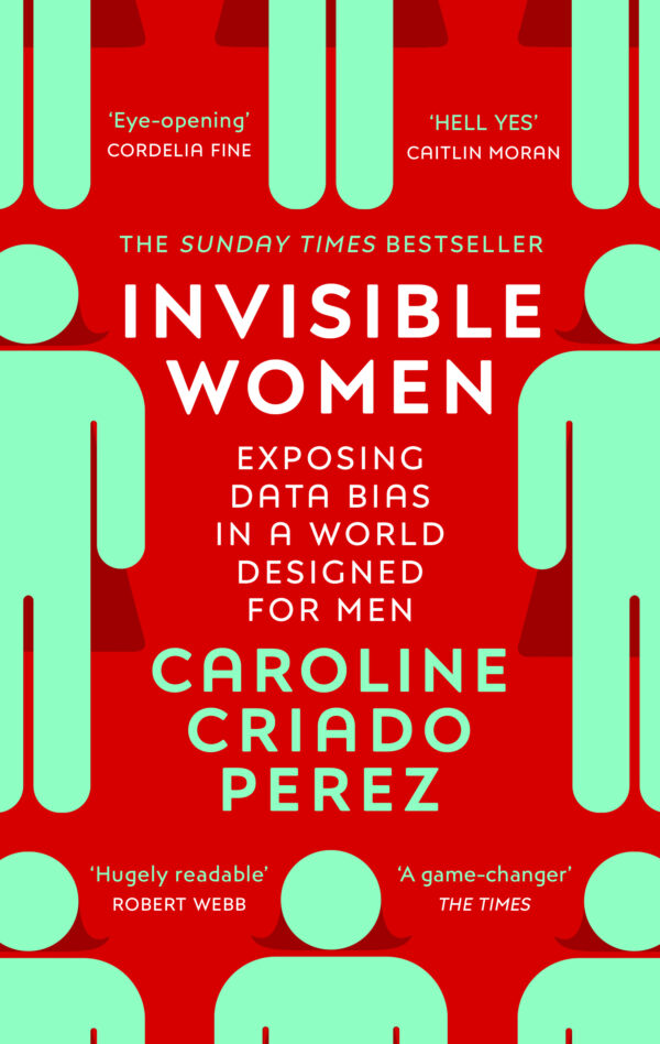 Invisible Women Exposing Data Bias in a World Designed for Men