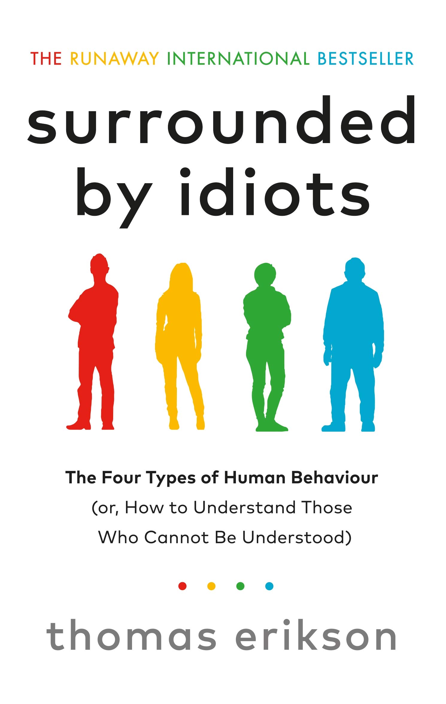 Surrounded By Idiots: The Four Types of Human Behaviour (or, How to Understand Those Who Cannot Be Understood)