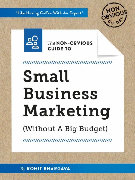 Non-Obvious Guide To Small Business Marketing (Without A Big Budget) (Non-Obvious Guides)