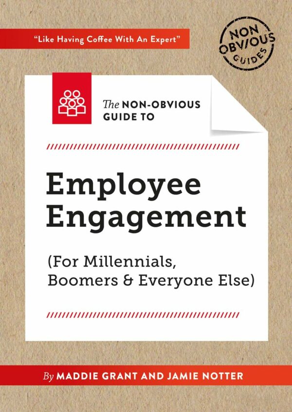 Non-Obvious Guide To Employee Engagement (For Millennials, Boomers And Everyone Else) (Non-Obvious Guides)