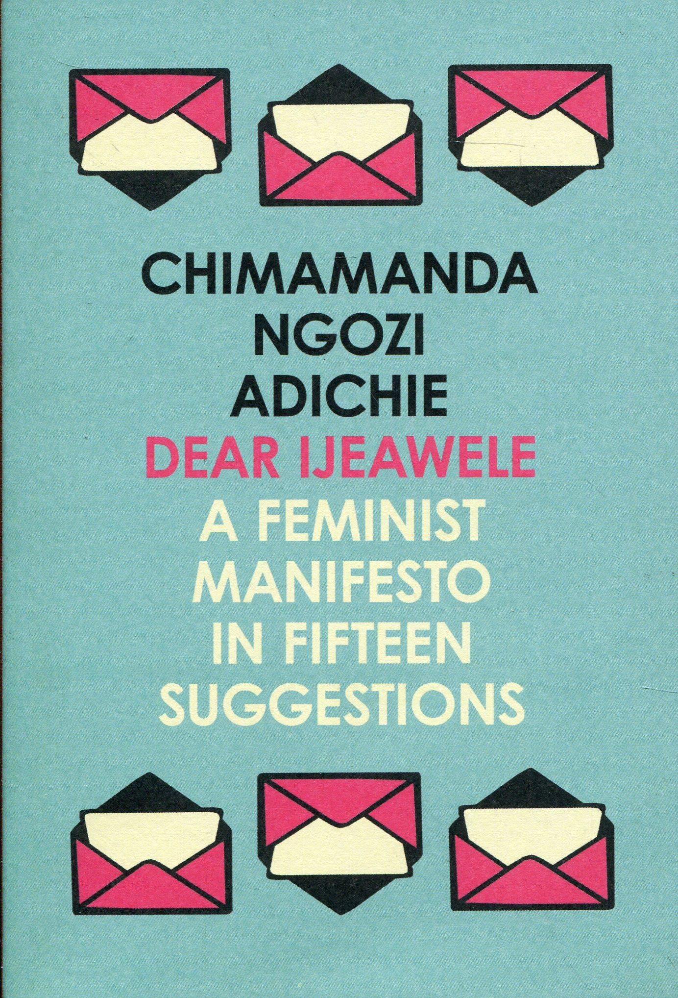 Dear Ijeawele Or A Feminist Manifesto in Fifteen Suggestions