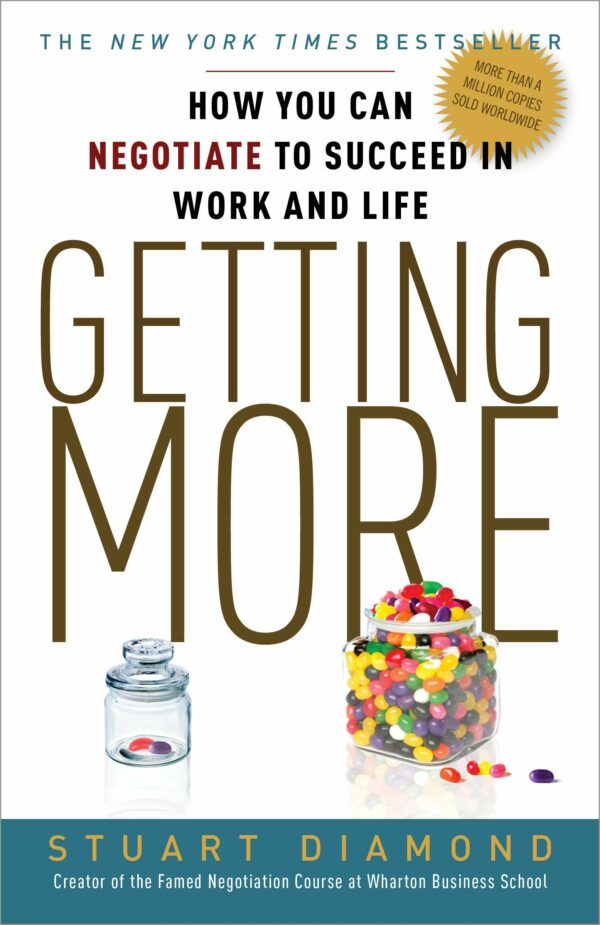 Getting More How You Can Negotiate to Succeed in Work and Life