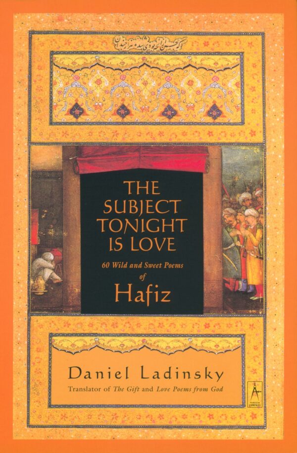 Subject Tonight Is Love : 60 Wild and Sweet Poems of Hafiz