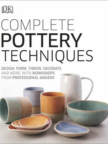 Complete Pottery Techniques : Design, Form, Throw, Decorate and More, with Workshops from Professional Makers