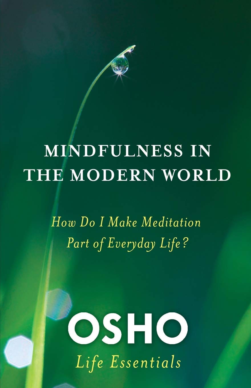 Mindfulness in the Modern World: How Do I Make Meditation Part of Everyday Life? (Osho Life Essentials)