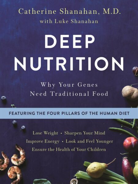 Deep Nutrition: Why Your Genes Need Traditional Food