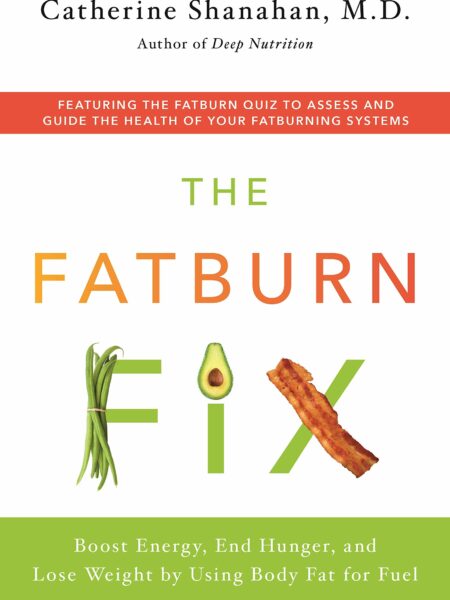 Fatburn Fix: Boost Energy, End Hunger, and Lose Weight by Using Body Fat for Fuel