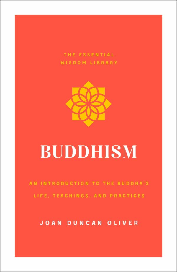 Buddhism: An Introduction to the Buddha's Life, Teachings, and Practices (The Essential Wisdom Library)