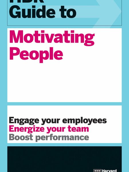 HBR Guide to Motivating People (HBR Guide Series)