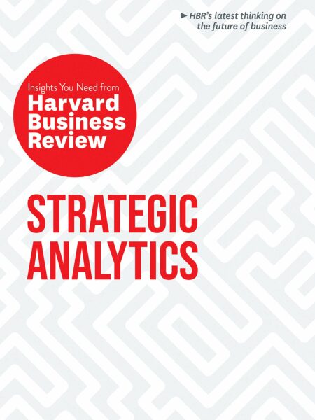 Strategic Analytics: The Insights You Need from Harvard Business Review (HBR Insights Series)