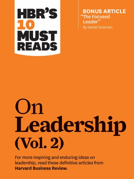 HBR's 10 Must Reads on Leadership, Vol. 2 (with bonus article "The Focused Leader" By Daniel Goleman)