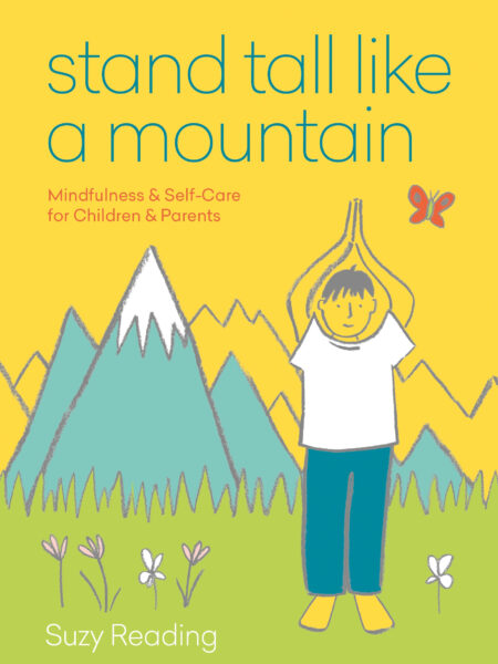 Stand Tall like a Mountain: Mindfulness and Self-Care for Children and Parents