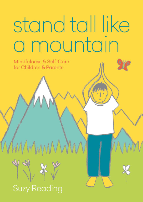 Stand Tall like a Mountain: Mindfulness and Self-Care for Children and Parents