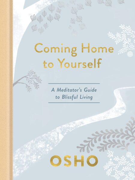 Coming Home to Yourself : A Meditator's Guide to Blissful Living