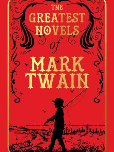 Greatest Novels of Mark Twain (Deluxe Edition)