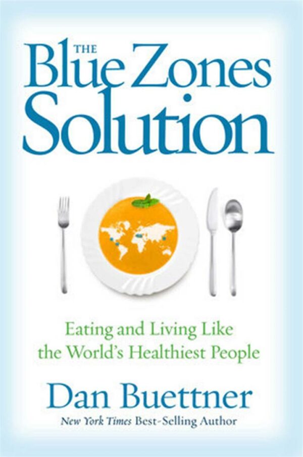 Blue Zones Solution: Eating and Living Like the World's Healthiest