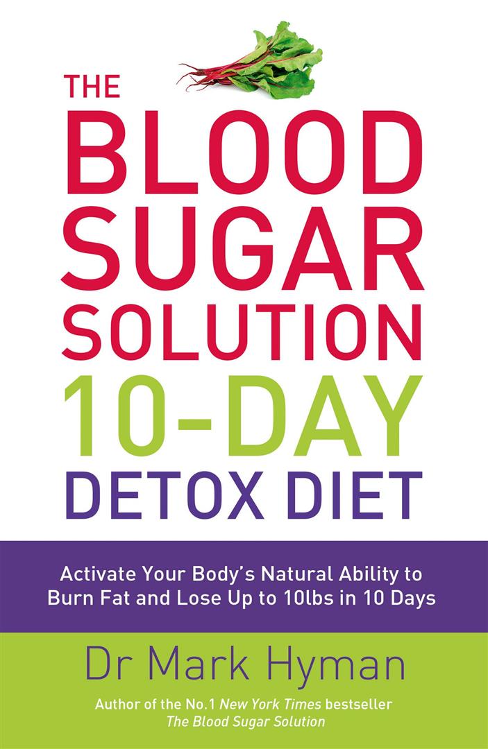 Blood Sugar Solution 10-Day Detox Diet : Activate Your Body's Natural Ability to Burn fat and Lose Up to 10lbs in 10 Days