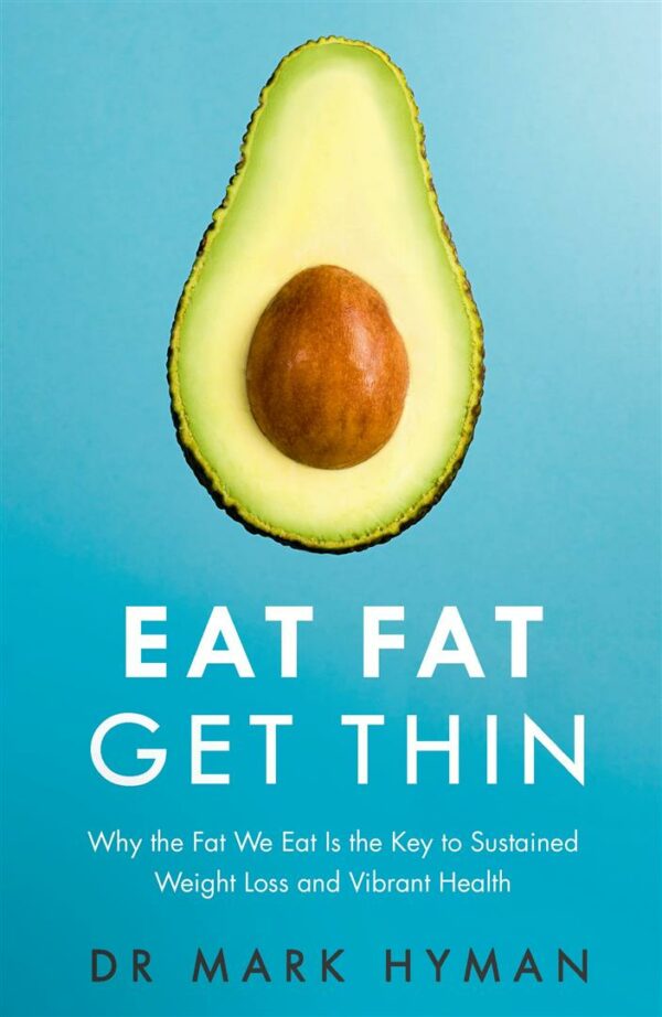 Eat Fat Get Thin : Why the Fat We Eat Is the Key to Sustained Weight Loss and Vibrant Health