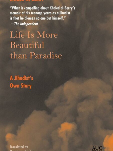 Life Is More Beautiful than Paradise: A Jihadist’s Own Story