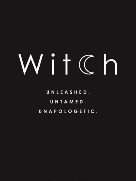 Witch : Unleashed. Untamed. Unapologetic.