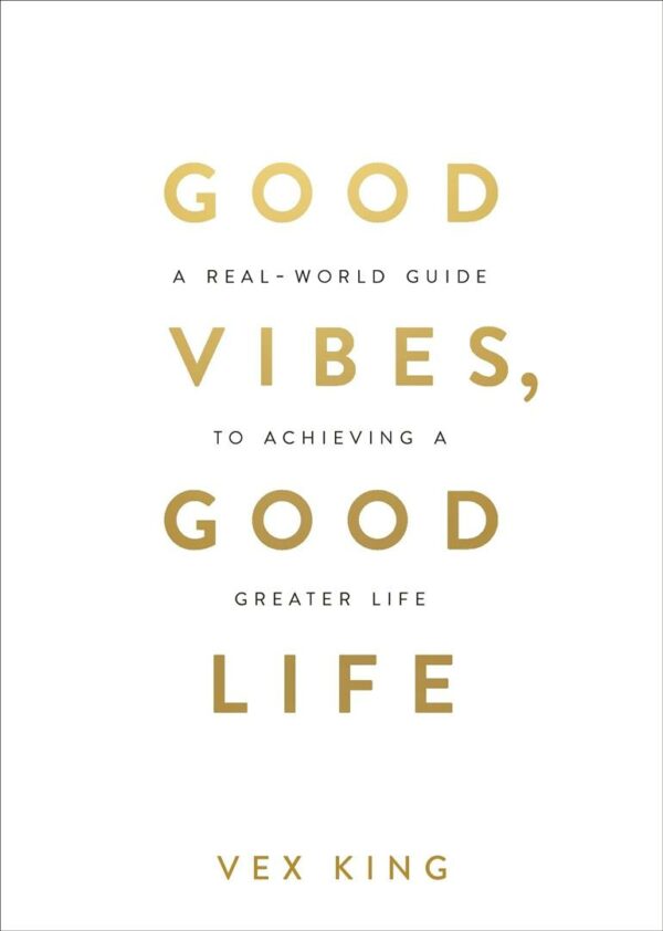 Good Vibes Good Life : How Self-Love Is the Key to Unlocking Your Greatness: THE #1 SUNDAY TIMES BESTSELLER
