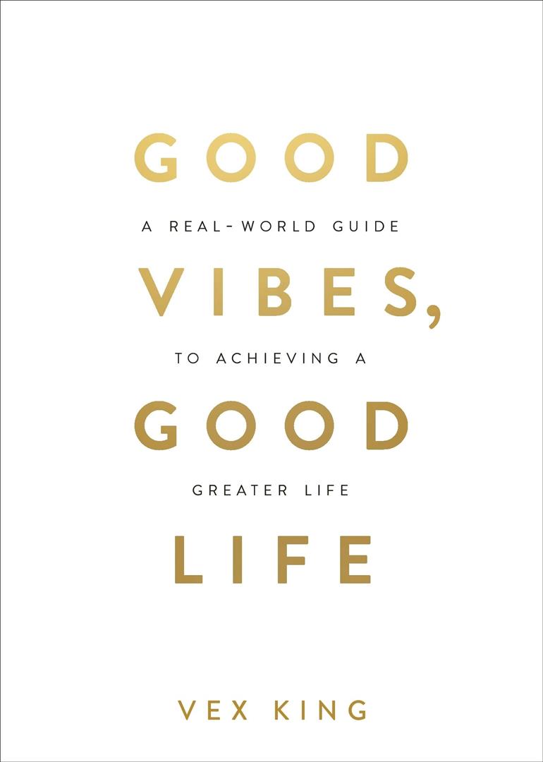 Good Vibes Good Life : How Self-Love Is the Key to Unlocking Your Greatness: THE #1 SUNDAY TIMES BESTSELLER