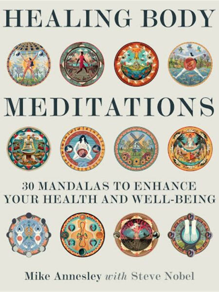 Healing Body Meditations : 30 Mandalas to Enhance Your Health and Well-Being