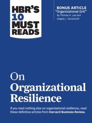 HBR's 10 Must Reads on Organizational Reselience