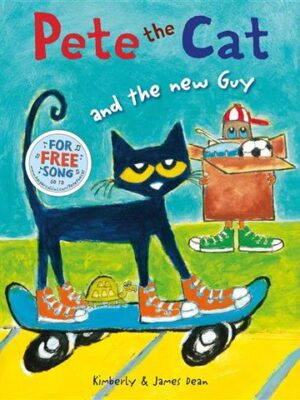Pete the Cat And the New Guy